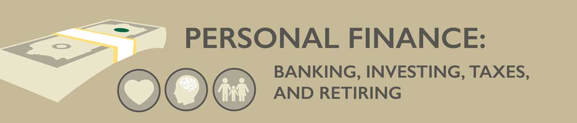 Personal finance: Banking, investing, taxes and retiring