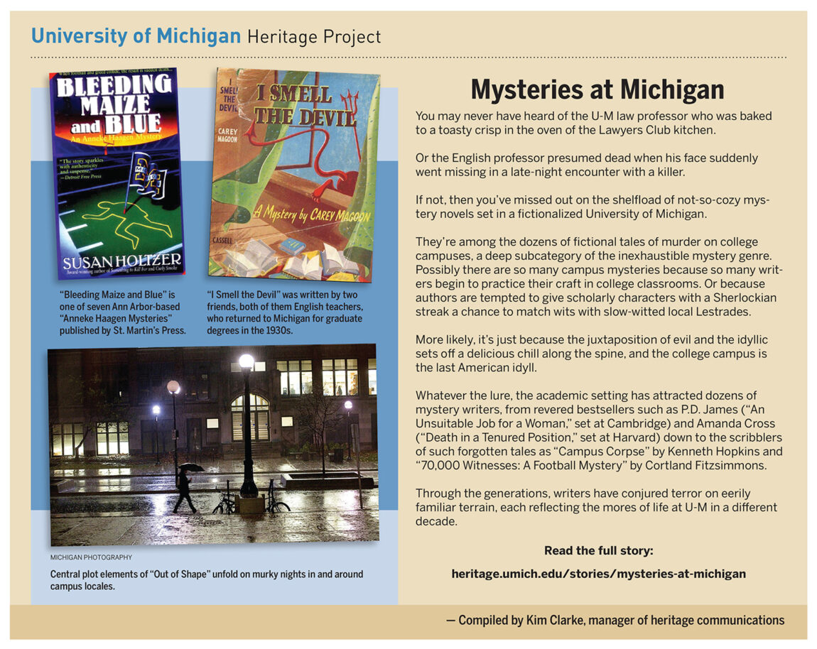 You may never have heard of the Michigan law professor who was baked to a crisp in the oven of the Lawyers Club kitchen. Or the English professor presumed dead when his face suddenly went missing. If not, then you’ve missed out on the shelfload of not-so-cozy mystery novels set in a fictionalized University of Michigan.